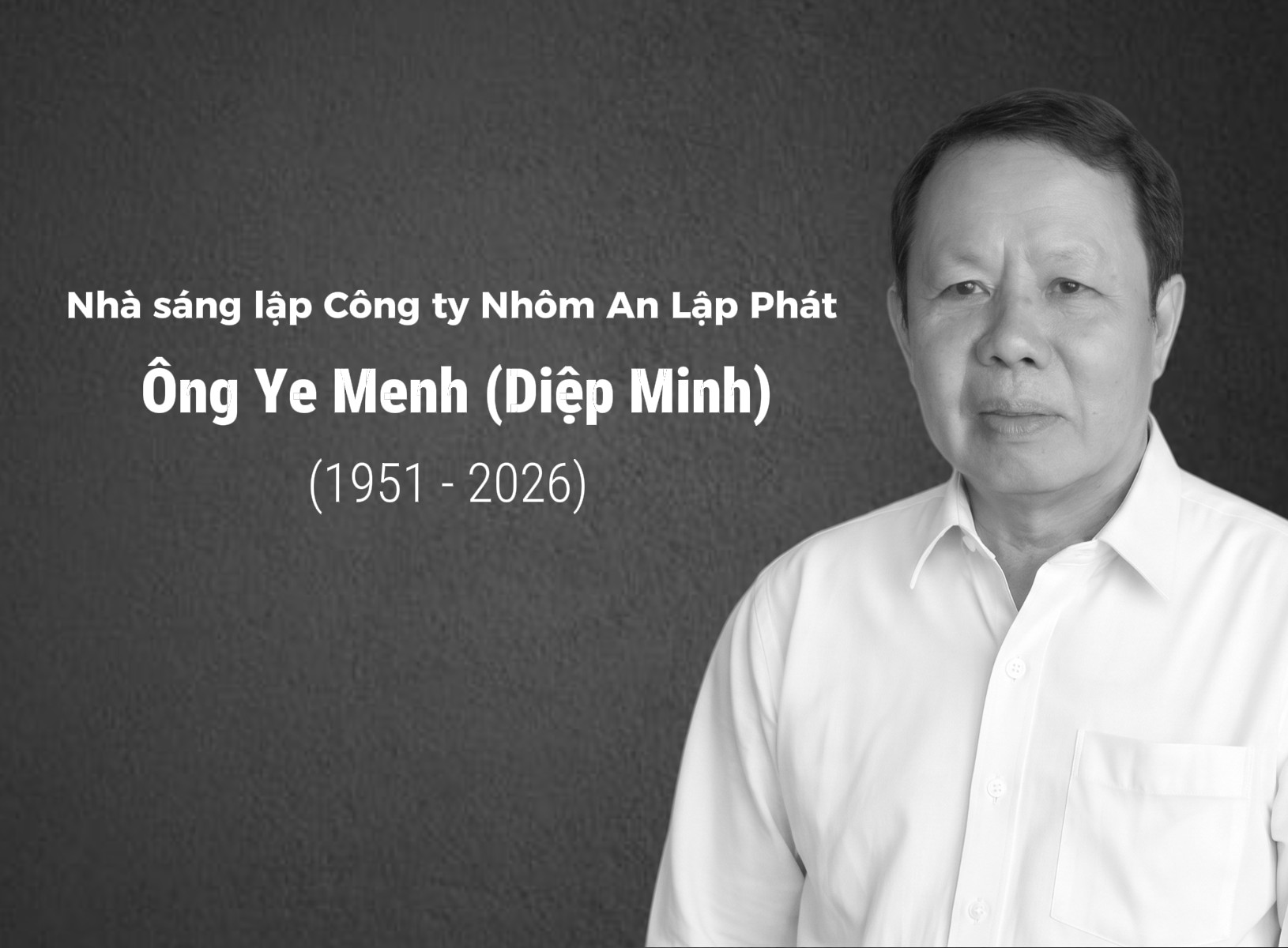 Nhà sáng lập Công ty Nhôm An Lập Phát – Ông Ye Menh (Diệp Minh) từ trần